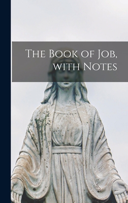 The Book of Job, With Notes 1013366107 Book Cover