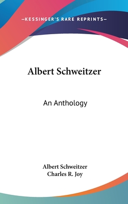 Albert Schweitzer: An Anthology 1432615432 Book Cover