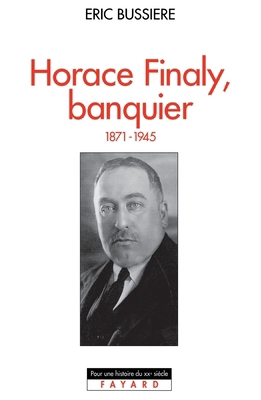 Horace Finaly, banquier: (1871-1945) [French] 2213596727 Book Cover