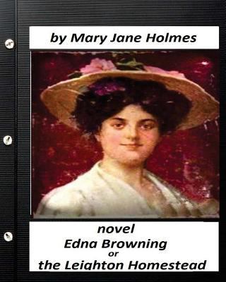 Edna Browning; Or the Leighton Homestead.NOVEL ... 1530445965 Book Cover