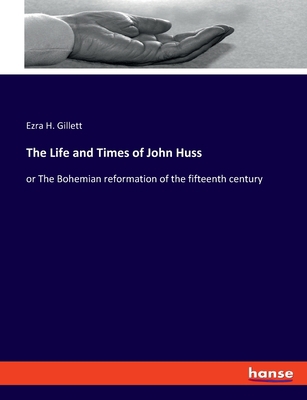 The Life and Times of John Huss: or The Bohemia... 3337836461 Book Cover