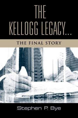 The Kellogg Legacy: The Final Story 1959623796 Book Cover
