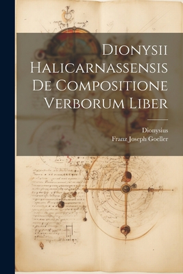 Dionysii Halicarnassensis De Compositione Verbo... [Greek, Ancient (to 1453)] 1021645753 Book Cover