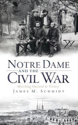 Notre Dame and the Civil War: Marching Onward t... 1540223914 Book Cover