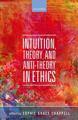 Intuition, Theory, and Anti-Theory in Ethics 0198713223 Book Cover