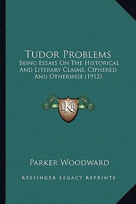 Tudor Problems: Being Essays On The Historical ... 1164100475 Book Cover