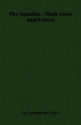 The Apostles - Their Lives and Letters 1406752258 Book Cover