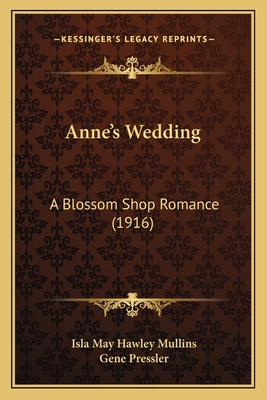 Anne's Wedding: A Blossom Shop Romance (1916) 116418881X Book Cover