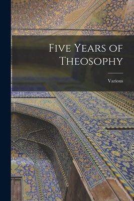 Five Years of Theosophy 1016914121 Book Cover