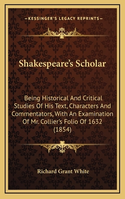 Shakespeare's Scholar: Being Historical and Cri... 1164453327 Book Cover