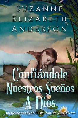 Confiandole Nuestros Suenos a Dios: Un Devocion... [Spanish] 1493795651 Book Cover