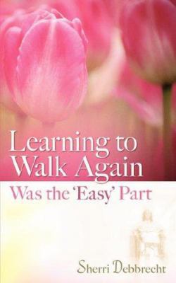 Learning to Walk Again Was the 'Easy' Part 160266014X Book Cover