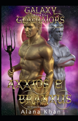 Axxios and Braxxus: Book Six in the Galaxy Glad... 1695871677 Book Cover