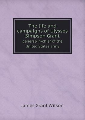 The life and campaigns of Ulysses Simpson Grant... 5518629753 Book Cover