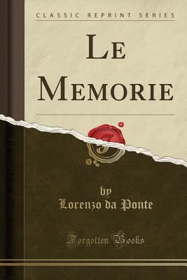 Le Memorie (Classic Reprint) [Italian] 1332551661 Book Cover