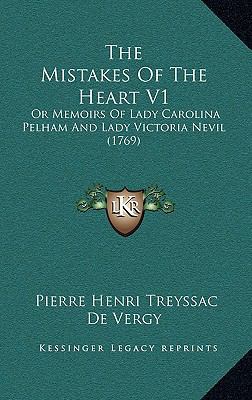 The Mistakes of the Heart V1: Or Memoirs of Lad... 1165191857 Book Cover