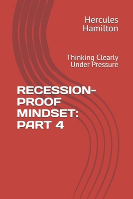Recession-Proof Mindset: PART 4: Thinking Clear... B0HB95QDGN Book Cover