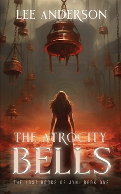 The Atrocity Bells: The Lost Books of Jyn, Book... B0CGC91WDZ Book Cover