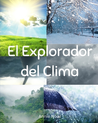 El Explorador del Clima: Un libro para niños [Spanish] B0D77P7JWF Book Cover