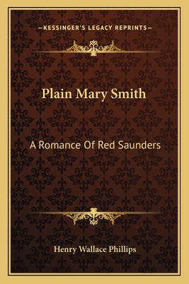 Plain Mary Smith: A Romance Of Red Saunders 1163785970 Book Cover