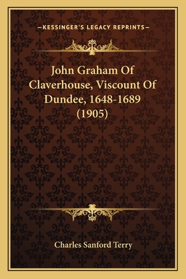 John Graham Of Claverhouse, Viscount Of Dundee,... 1165546663 Book Cover