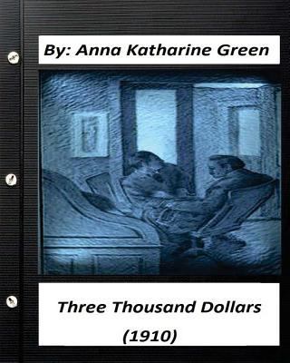 Three Thousand Dollars (1910) By Anna Katharine... 1532701497 Book Cover