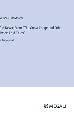 Old News; From "The Snow Image and Other Twice-... 3387334060 Book Cover