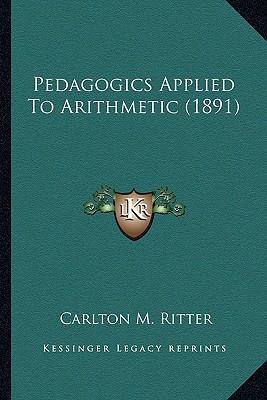 Pedagogics Applied To Arithmetic (1891) 1166960935 Book Cover