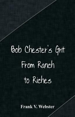 Bob Chester's Grit: From Ranch to Riches 9386874830 Book Cover