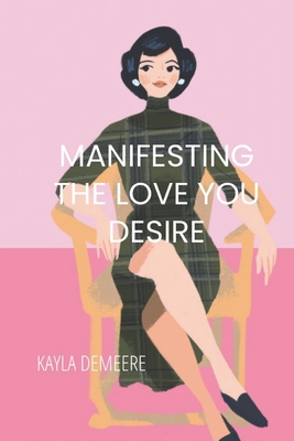 Manifesting the Love You Desire B0CNSNV1TG Book Cover