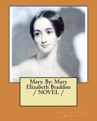 Mary. By: Mary Elizabeth Braddon / NOVEL / 154694043X Book Cover