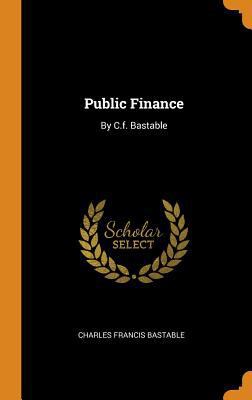 Public Finance: By C.F. Bastable 035354681X Book Cover
