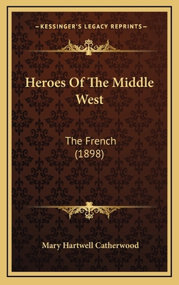 Heroes of the Middle West: The French (1898) 1164239821 Book Cover