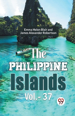 The Philippine Islands Vol.-37 9359399329 Book Cover