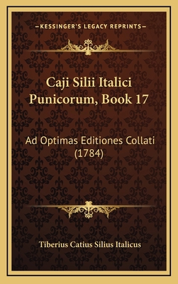 Caji Silii Italici Punicorum, Book 17: Ad Optim... [Latin] 1166109968 Book Cover