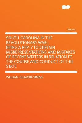 South-Carolina in the Revolutionary War: Being ... 129012180X Book Cover