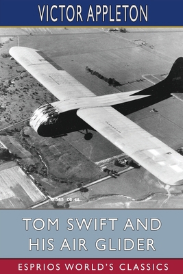Tom Swift and His Air Glider (Esprios Classics)... B0BPGDW1FX Book Cover