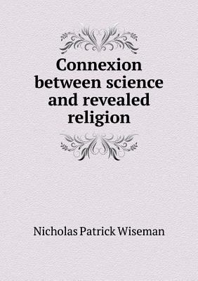 Connexion between science and revealed religion 5519013586 Book Cover
