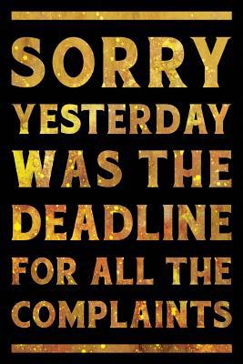Sorry Yesterday Was the Deadline For All the Co... 1098778006 Book Cover