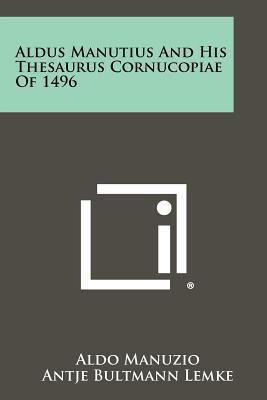 Aldus Manutius and His Thesaurus Cornucopiae of... 1258428865 Book Cover