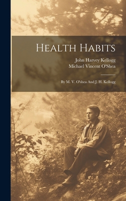 Health Habits: By M. V. O'shea And J. H. Kellogg 1020182660 Book Cover