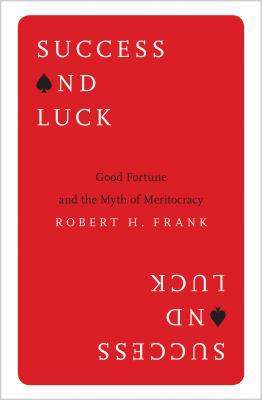 Success and Luck: Good Fortune and the Myth of ... 0691167400 Book Cover