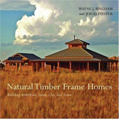 Natural Timber Frame Homes: Building with Wood,... 1586858602 Book Cover