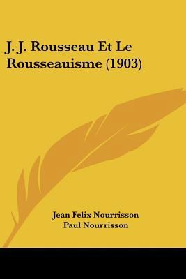 J. J. Rousseau Et Le Rousseauisme (1903) [French] 1160124957 Book Cover