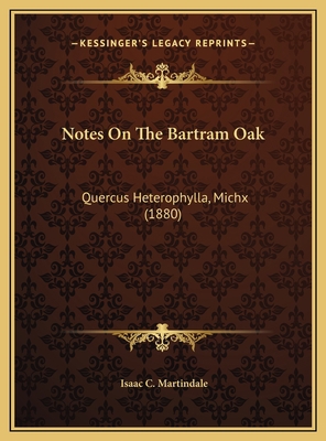 Notes On The Bartram Oak: Quercus Heterophylla,... 1169464920 Book Cover