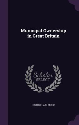 Municipal Ownership in Great Britain 1359023178 Book Cover