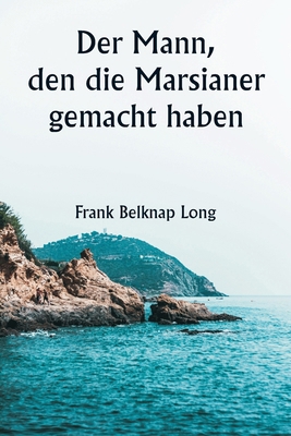 Der Mann, den die Marsianer gemacht haben [German] 9359949442 Book Cover