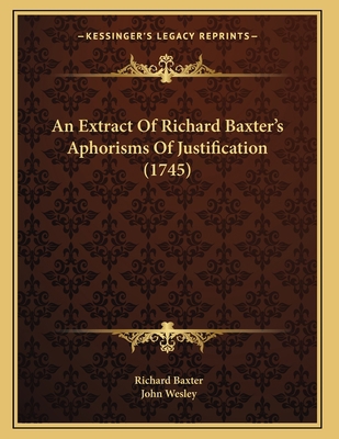 An Extract Of Richard Baxter's Aphorisms Of Jus... 1165301083 Book Cover