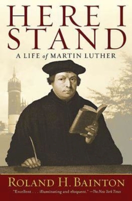 Here I Stand: A Life of Martin Luther 1426754434 Book Cover