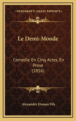 Le Demi-Monde: Comedie En Cinq Actes, En Prose ... [French] 1167787021 Book Cover